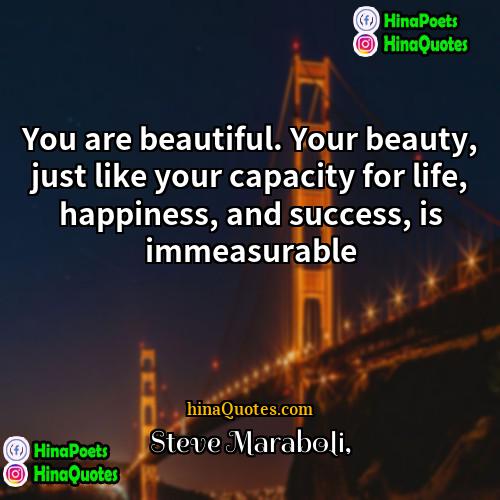 Steve Maraboli Quotes | You are beautiful. Your beauty, just like